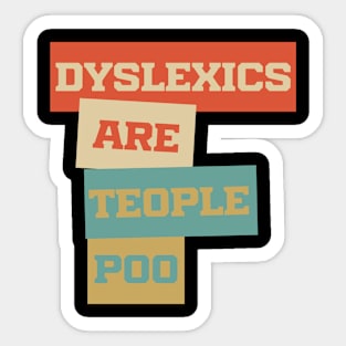 Dyslexics Are Teople Poo Sticker